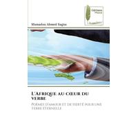L'Afrique au c¿ur du verbe: Poèmes d'amour et de fierté pour une terre éternelle