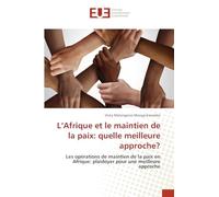 L'Afrique et le maintien de la paix: quelle meilleure approche?: Les opérations de maintien de la paix en Afrique: plaidoyer pour une meilleure approche