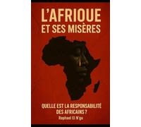 L'AFRIQUE ET SES MISERES: QUELLE EST LA RESPONSABILITE DES AFRICAINS?
