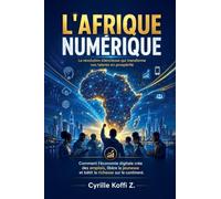 L'Afrique Numérique - La révolution silencieuse qui transforme nos talents en prospérité: 3