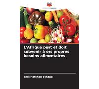 L'Afrique peut et doit subvenir à ses propres besoins alimentaires