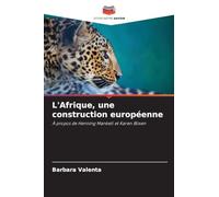 L'Afrique, une construction européenne: À propos de Henning Mankell et Karen Blixen