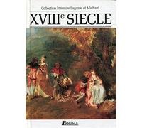 LAGARDE & MICHARD XVIII SIECLE: Les grands auteurs français du programme, anthologie et histoire littéraire: Vol. 4
