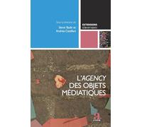 L'agency des objets médiatiques: L’apport des SIC à la sémiotique, vol. 1