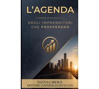 L'AGENDA DEGLI IMPRENDITORI CHE PROSPERANO: Un metodo di pianificazione per chi decide, non solo per chi fa