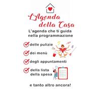 L'Agenda della casa. L'Agenda che ti guida nella programmazione delle pulizie, menù, lista della spesa, appuntamenti con il metodo PULIRE FACILE