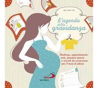 L' agenda della gravidanza. Scadenze, appuntamenti, note, pensieri sparsi e ricordi da conservare per 9 mesi di attesa