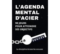 L'Agenda Mental d'Acier: 90 jours pour atteindre ses objectifs | Planner non daté avec suivi journalier, hebdomadaire et bilan final