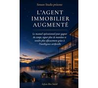 L'Agent Immobilier Augmenté: Comment gagner du temps, obtenir plus de mandats et vendre plus efficacement grâce à l'IA
