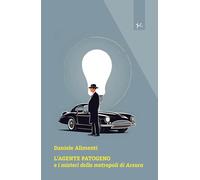 Libri Alimenti Daniele - L' Agente Patogeno E I Misteri Della Metropoli Di Arsur