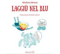 Laggiù nel blu. Le avventure di Memme, Bulti e Poppi. Ediz. illustrata