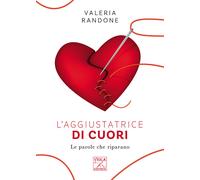 L'aggiustatrice di cuori. Le parole che riparano - Randone Valeria