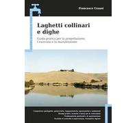 Laghetti collinari e dighe. Guida pratica per la progettazione, l'esercizio e la manutenzione