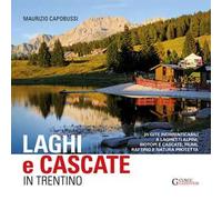 Laghi e cascate in Trentino. 35 gite a laghetti alpini, biotopi e cascate, fiumi, rifting e natura protetta