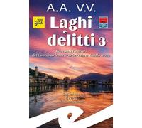 Laghi e delitti 3. Racconti finalisti del Concorso Letterario Ceresio in Giallo 2022