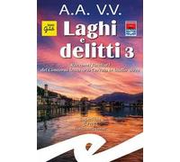 Laghi e delitti 3. Racconti finalisti del Concorso Letterario Ceresio in Giallo 2022