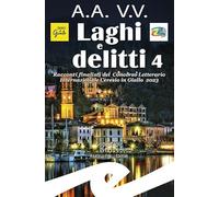 Libri Laghi E Delitti 4. Racconti Finalisti Del Concorso Letterario Ceresio In G