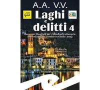 Laghi e delitti 4. Racconti finalisti del Concorso Letterario Ceresio in Giallo 2023