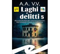 Laghi e delitti 5. Racconti finalisti del Concorso Letterario Cer