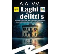 Laghi e delitti 5. Racconti finalisti del Concorso Letterario Ceresio in Giallo 2024