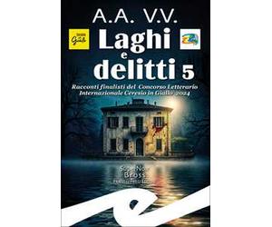 Laghi e delitti 5. Racconti finalisti del Concorso Letterario Ceresio in Giallo 2024