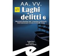 Laghi e delitti 6. Racconti finalisti del Concorso Letterario Ceresio in Giallo 2025