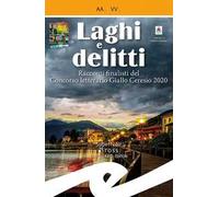 Laghi e delitti. Racconti finalisti del Concorso Letterario Ceresio in Giallo 2020