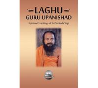 Laghu Guru Upanishad: Spiritual Teachings of Sri Sivabala Yogi