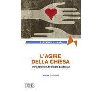 L'agire della Chiesa. Indicazioni di teologia pastorale