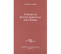 L'agire di entità spirituali nell'uomo - [Editrice Antroposofica]