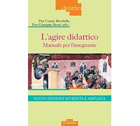 L'agire didattico. Manuale per l'insegnante. Nuova ediz.