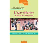 L'agire didattico. Manuale per l'insegnante. Nuova ediz.