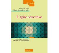 L'agire educativo. Manuale per educatori e operatori socio-assistenziali -...