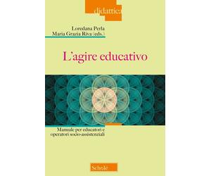 L'agire educativo. Manuale per educatori e operatori socio-assistenziali -...