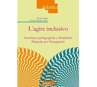 Libri Agire Inclusivo. Interfacce Pedagogiche E Didattiche. Manuale Per L'insegn