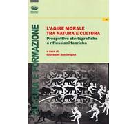 L'agire morale tra natura e cultura. Prospettive storiografiche e riflessioni teoriche