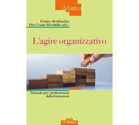 L'agire organizzativo. Manuali per i professionisti della formazione - Boc...
