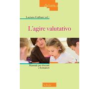 L'agire valutativo. Manuale per docenti e formatori. Nuova ediz.
