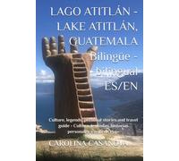 LAGO ATITLÁN - LAKE ATITLÁN, GUATEMALA Bilingüe - bilingual ES/EN: Culture, legends, personal stories and travel guide - Cultura, leyendas, historias personales y guía de viaje
