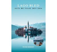 LAGO BLED GUÍA DE VIAJE 2025 2026: Las mejores cosas que hacer, excursiones de un día, senderismo, comida, consejos locales e itinerarios para quienes visitan Eslovenia por primera vez