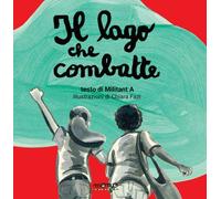 LAGO CHE COMBATTE. LIBRIMONELLI (IL) - Militant A Fazi Chiara - 2022