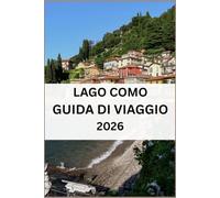 LAGO COMO GUIDA DI VIAGGIO 2026: Esplora villaggi, percorsi panoramici, cucina locale, tesori nascosti, pianificazione pratica del viaggio.