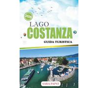 LAGO COSTANZA GUIDA TURISTICA 2026: Un viaggio lungo le coste alpine europee: città senza tempo, acque dolci e orizzonte panoramico