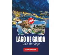LAGO DE GARDA GUÍA DE VIAJE 2026: Descubre el lago más grande de Italia con pueblos pintorescos, playas, comida, vino, senderismo y excursiones de un día