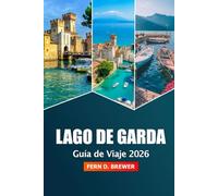 Lago de Garda Guía de viaje 2026: Explore las principales atracciones, gemas ocultas, vistas panorámicas, cocina local y aventuras al aire libre