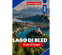 Lago di Bled Guida di viaggio 2026: Scoprite le viste panoramiche sul lago, i castelli storici, le avventure all'aria aperta, la cucina locale e i consigli essenziali per il vostro viaggio in Slovenia