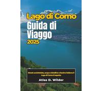LAGO DI COMO Guida di viaggio 2025: Strade acciottolate, acque cristalline e fascino italiano: il Lago di Como ti aspetta