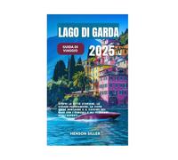 LAGO DI GARDA GUIDA DI VIAGGIO 2025: Scopri le città storiche, le strade panoramiche, le viste sulle montagne e il fascino del lago con i consigli e gli itinerari degli esperti