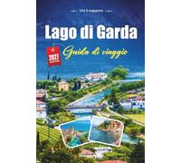 LAGO DI GARDA GUIDA DI VIAGGIO 2027: Una guida pratica e adatta ai principianti Il lago più grande d'Italia, dalle spiagge alle montagne