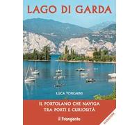 Lago di Garda. Il portolano che naviga tra porti e curiosità
